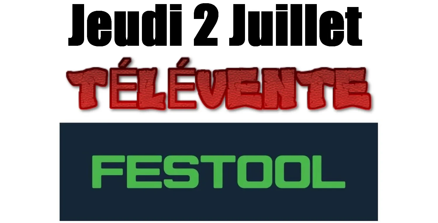 Télévente Festool 2 juillet 2020 : commande rapide avant l'été